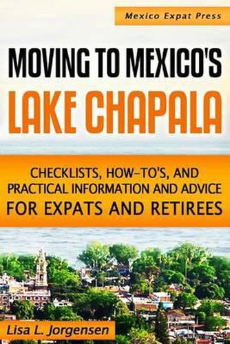 Cover image for Moving to Mexico's Lake Chapala: b029: Checklists, How-tos, and Practical Information and Advice for Expats and Retirees