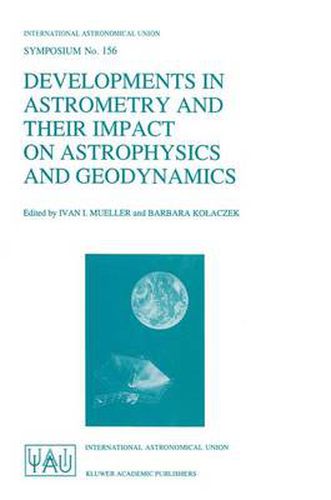 Cover image for Developments in Astrometry and Their Impact on Astrophysics and Geodynamics: Proceedings of the 156th Symposium of the International Astronomical Union, Held in Shanghai, China, September 15-19, 1992