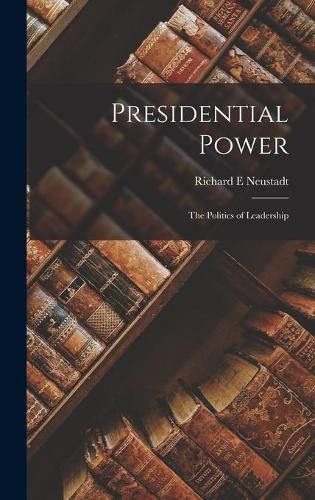 Cover image for Presidential Power: the Politics of Leadership