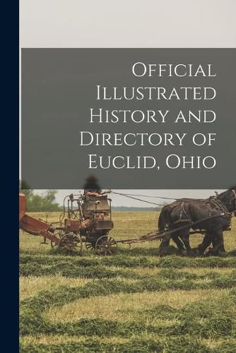 Cover image for Official Illustrated History and Directory of Euclid, Ohio