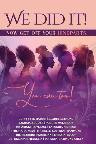 Cover image for We Did It, Now Get Off Your Hindparts, You Can Too!