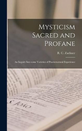 Mysticism Sacred and Profane: an Inquiry Into Some Varieties of Praeternatural Experience