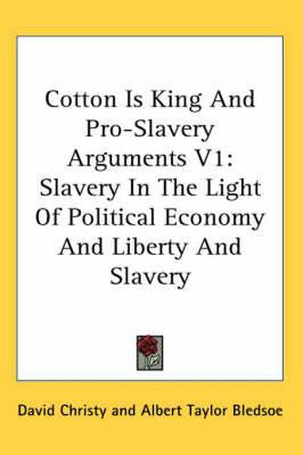 Cover image for Cotton Is King and Pro-Slavery Arguments V1: Slavery in the Light of Political Economy and Liberty and Slavery
