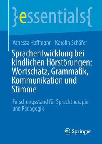Cover image for Sprachentwicklung bei kindlichen Hoerstoerungen: Wortschatz, Grammatik, Kommunikation und Stimme: Forschungsstand fur Sprachtherapie und Padagogik