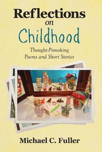 Cover image for Reflections on Childhood: Thought-Provoking Poems and Short Stories