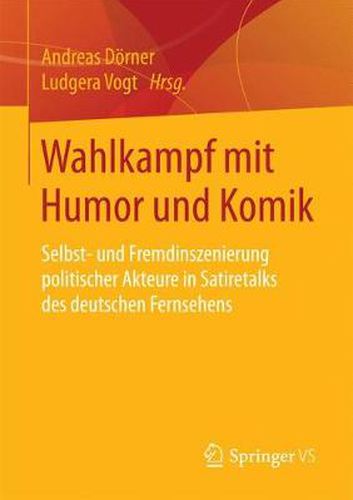 Cover image for Wahlkampf mit Humor und Komik: Selbst- und Fremdinszenierung politischer Akteure in Satiretalks des deutschen Fernsehens