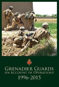 Cover image for Grenadier Guards, An Account of Operations 1996-2015