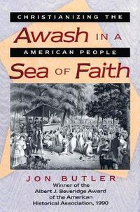 Cover image for Awash in a Sea of Faith: Christianizing the American People