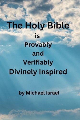 The Holy Bible is Provably and Verifiably Divinely Inspired