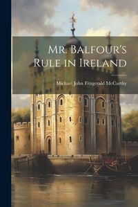 Cover image for Mr. Balfour's Rule in Ireland