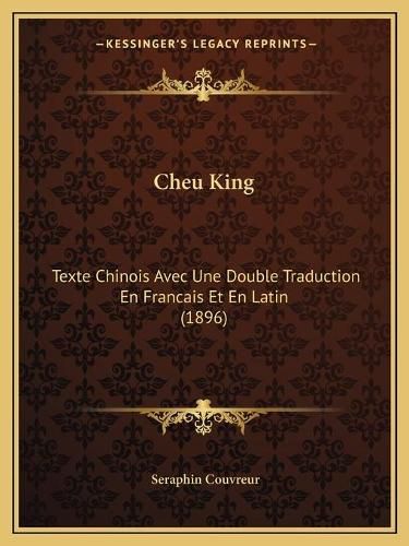 Cheu King: Texte Chinois Avec Une Double Traduction En Francais Et En Latin (1896)