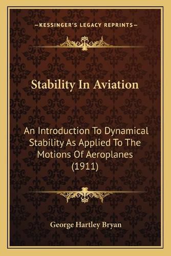 Stability in Aviation: An Introduction to Dynamical Stability as Applied to the Motions of Aeroplanes (1911)