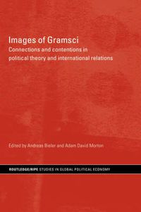 Cover image for Images of Gramsci: Connections and Contentions in Political Theory and International Relations