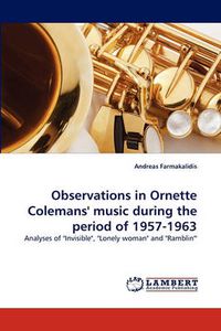 Cover image for Observations in Ornette Colemans' music during the period of 1957-1963
