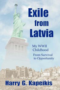 Cover image for Exile from Latvia: My WWII Childhood - From Survival to Opportunity