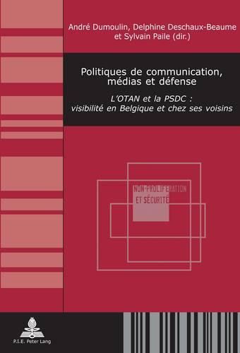 Cover image for Politiques de Communication, Medias Et Defense: L'Otan Et La Psdc: Visibilite En Belgique Et Chez Ses Voisins