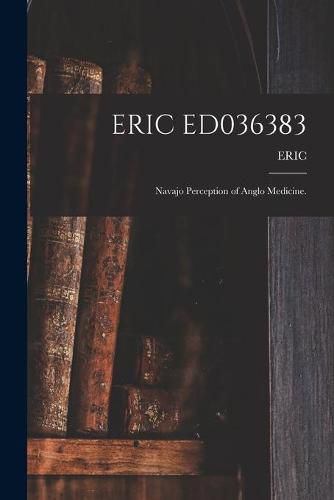 Cover image for Eric Ed036383: Navajo Perception of Anglo Medicine.