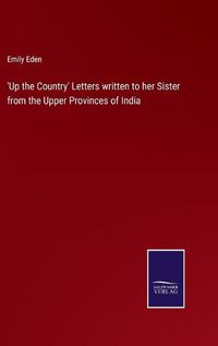 Cover image for 'Up the Country' Letters written to her Sister from the Upper Provinces of India