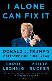 Cover image for I Alone Can Fix It: Donald J. Trump's Catastrophic Final Year