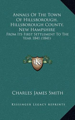 Annals of the Town of Hillsborough, Hillsborough County, New Hampshire: From Its First Settlement to the Year 1841 (1841)