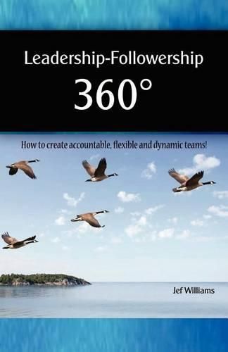 Cover image for Leadership - Followership 360: How to Create Accountable, Flexible and Dynamic Teams