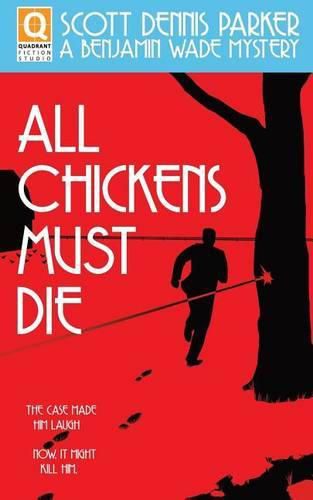 All Chickens Must Die: A Benjamin Wade Mystery