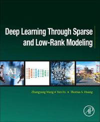 Cover image for Deep Learning through Sparse and Low-Rank Modeling