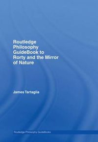 Cover image for Routledge Philosophy GuideBook to Rorty and the Mirror of Nature