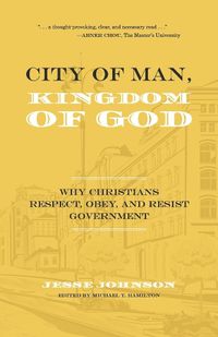 Cover image for City of Man, Kingdom of God: Why Christians Respect, Obey, and Resist Government