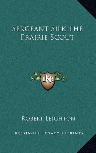 Sergeant Silk the Prairie Scout