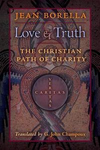 Cover image for Love and Truth: The Christian Path of Charity