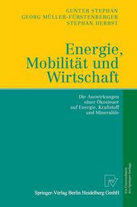 Cover image for Energie, Mobilitat und Wirtschaft: Die Auswirkungen einer OEkosteuer auf Wirtschaft, Verkehr und Arbeit