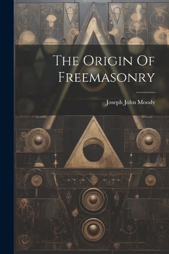 The Origin Of Freemasonry