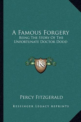 A Famous Forgery: Being the Story of the Unfortunate Doctor Dodd