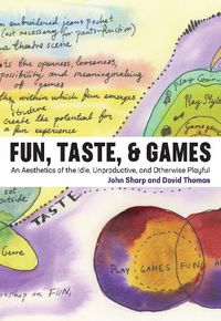 Cover image for Fun, Taste, & Games: An Aesthetics of the Idle, Unproductive, and Otherwise Playful