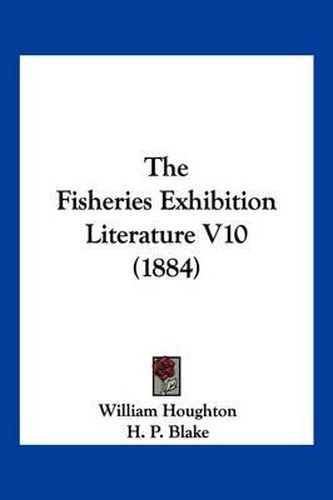 Cover image for The Fisheries Exhibition Literature V10 (1884)