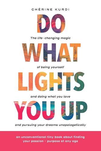 Cover image for Do What Lights You Up: The life-changing magic of being yourself and doing what you love and pursuing your dreams unapologetically