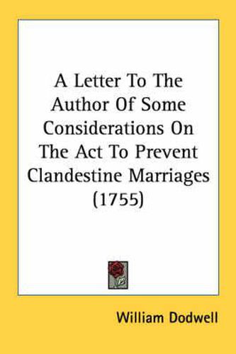 Cover image for A Letter to the Author of Some Considerations on the ACT to Prevent Clandestine Marriages (1755)
