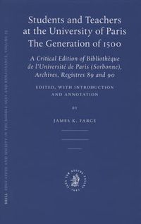 Cover image for Students and Teachers at the University of Paris: The Generation of 1500: A Critical Edition of Bibliotheque de l'Universite de Paris (Sorbonne), Archives, Registres 89 and 90