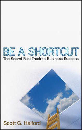 Cover image for Be a Shortcut: The Secret Fast-track to Business Success