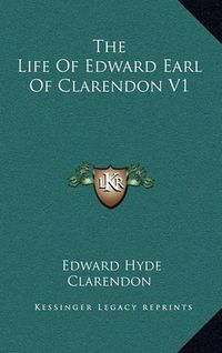 Cover image for The Life of Edward Earl of Clarendon V1