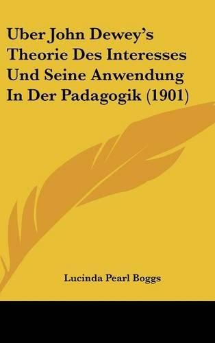 Cover image for Uber John Dewey's Theorie Des Interesses Und Seine Anwendung in Der Padagogik (1901)