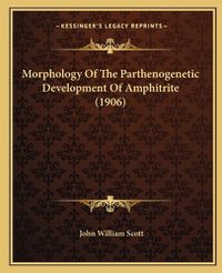 Cover image for Morphology of the Parthenogenetic Development of Amphitrite (1906)