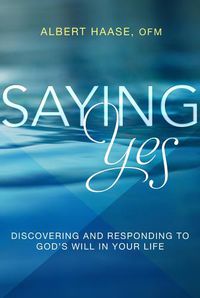 Cover image for Saying Yes: Discovering and Responding to God's Will in Your Life