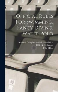 Cover image for Official Rules For Swimming, Fancy Diving, Water Polo