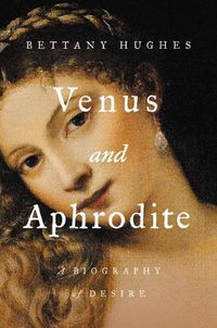 Cover image for Venus and Aphrodite: A Biography of Desire