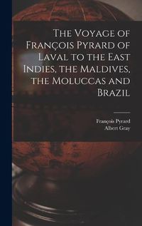 Cover image for The Voyage of Francois Pyrard of Laval to the East Indies, the Maldives, the Moluccas and Brazil