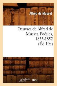 Cover image for Oeuvres de Alfred de Musset. Poesies, 1833-1852 (Ed.19e)