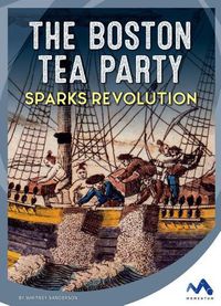 Cover image for The Boston Tea Party Sparks Revolution