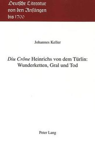 Diu Crone Heinrichs Von Dem Tuerlin: Wunderketten, Gral Und Tod